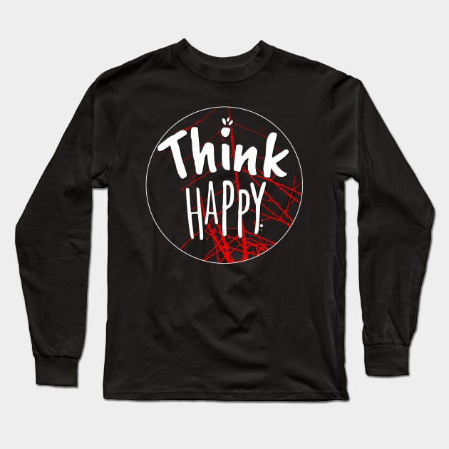 Think Happy Shirt Long Sleeve T-Shirt by joyjeff